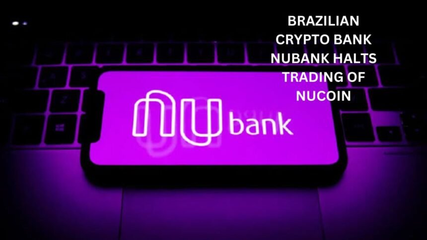 Brazilian Crypto Bank Nubank Halts Nucoin Trading Coinaero.jpg