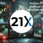 German 21X Secures EU Approval to Launch Blockchain-Based Trading Platform